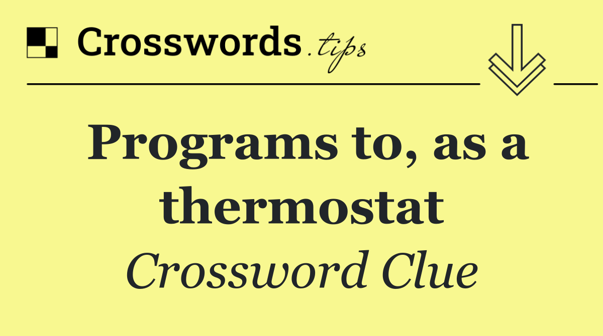 Programs to, as a thermostat
