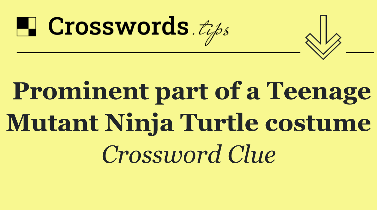 Prominent part of a Teenage Mutant Ninja Turtle costume