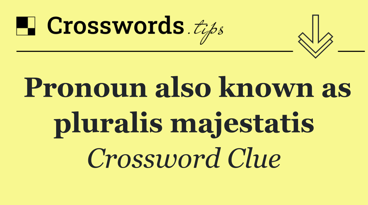 Pronoun also known as pluralis majestatis