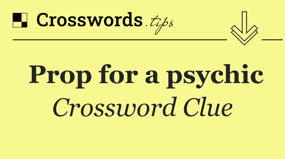 Prop for a psychic