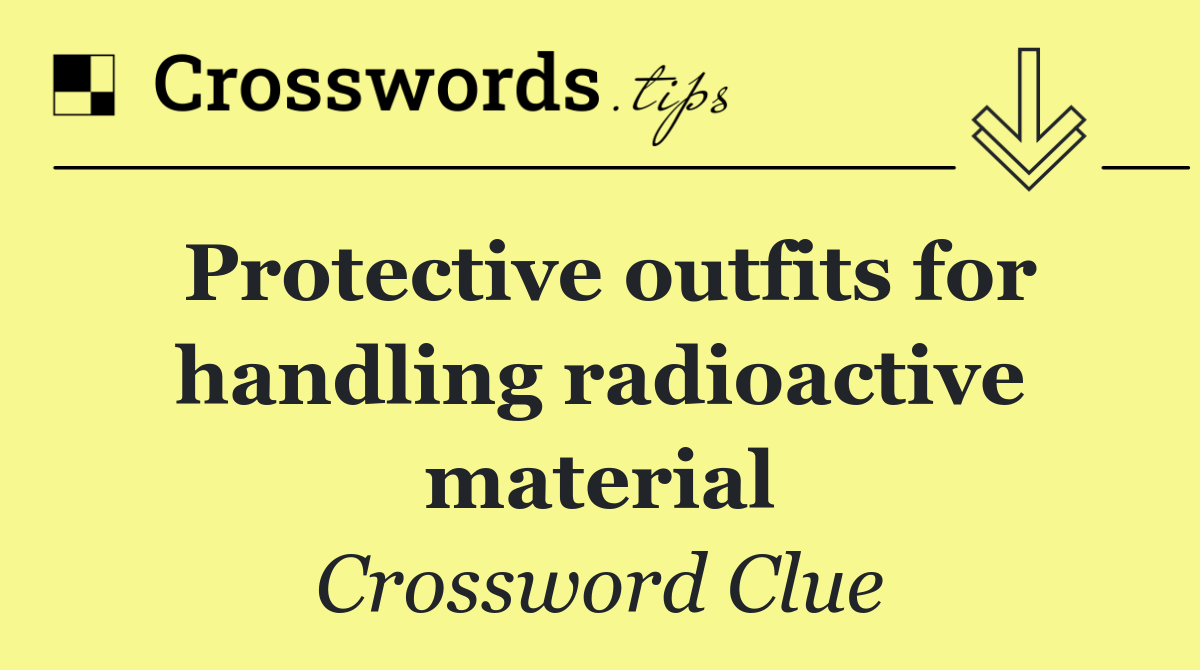 Protective outfits for handling radioactive material