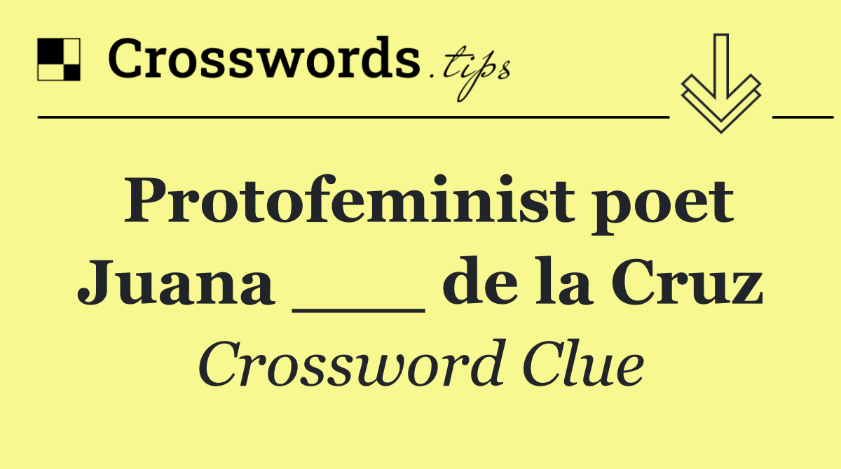 Protofeminist poet Juana ___ de la Cruz