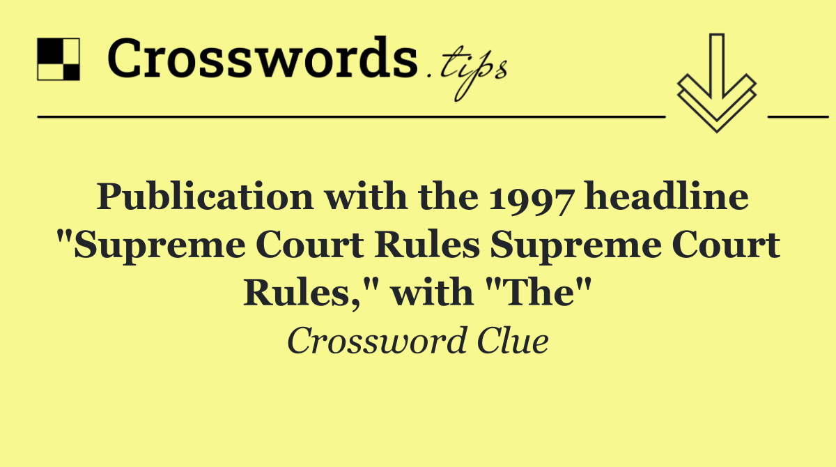 Publication with the 1997 headline "Supreme Court Rules Supreme Court Rules," with "The"