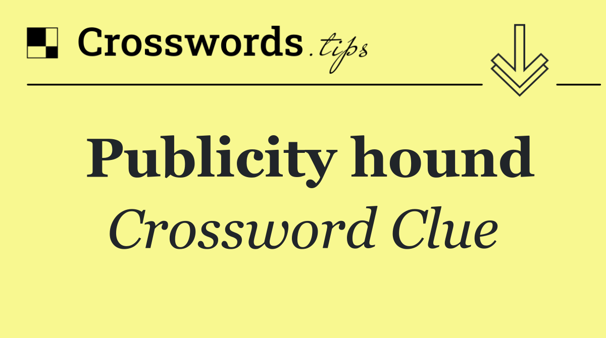 Publicity hound