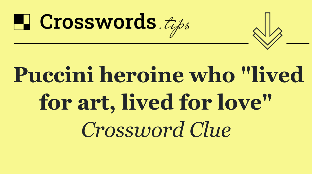 Puccini heroine who "lived for art, lived for love"