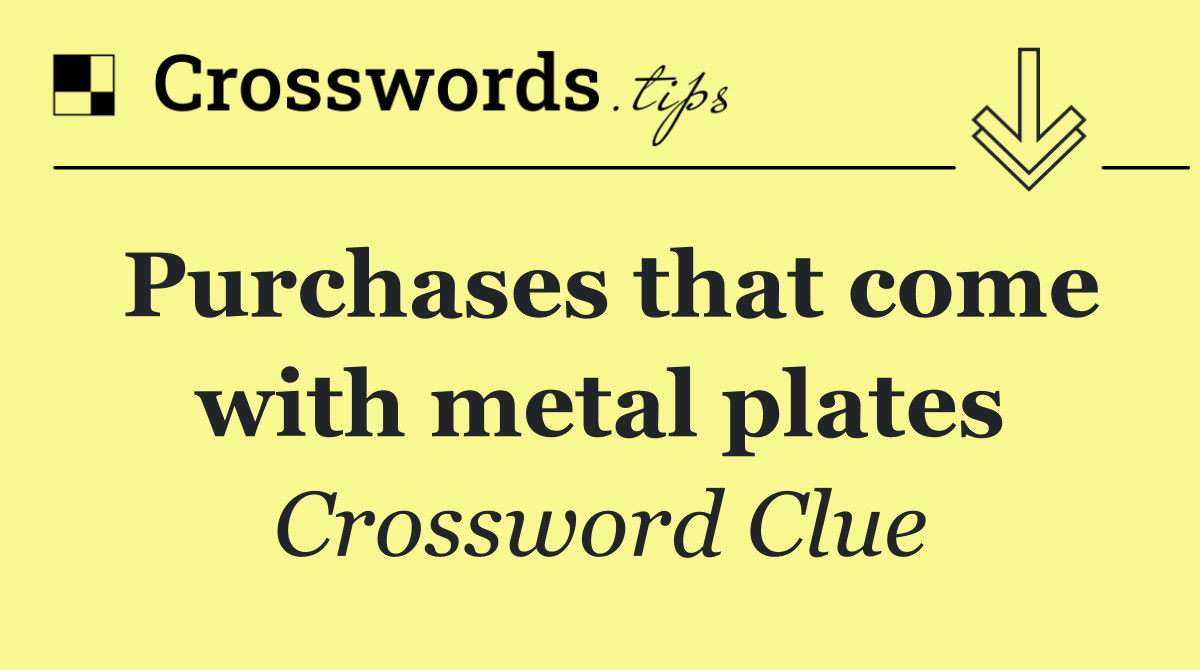 Purchases that come with metal plates