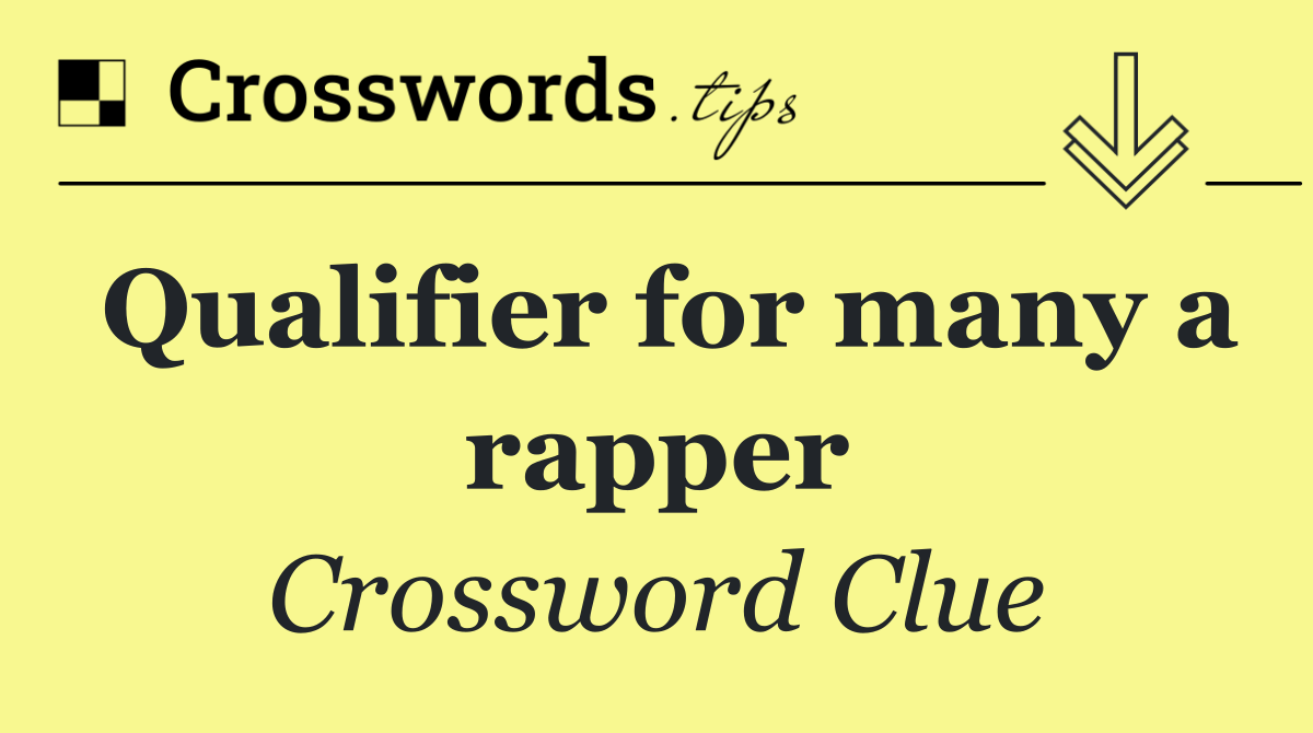 Qualifier for many a rapper