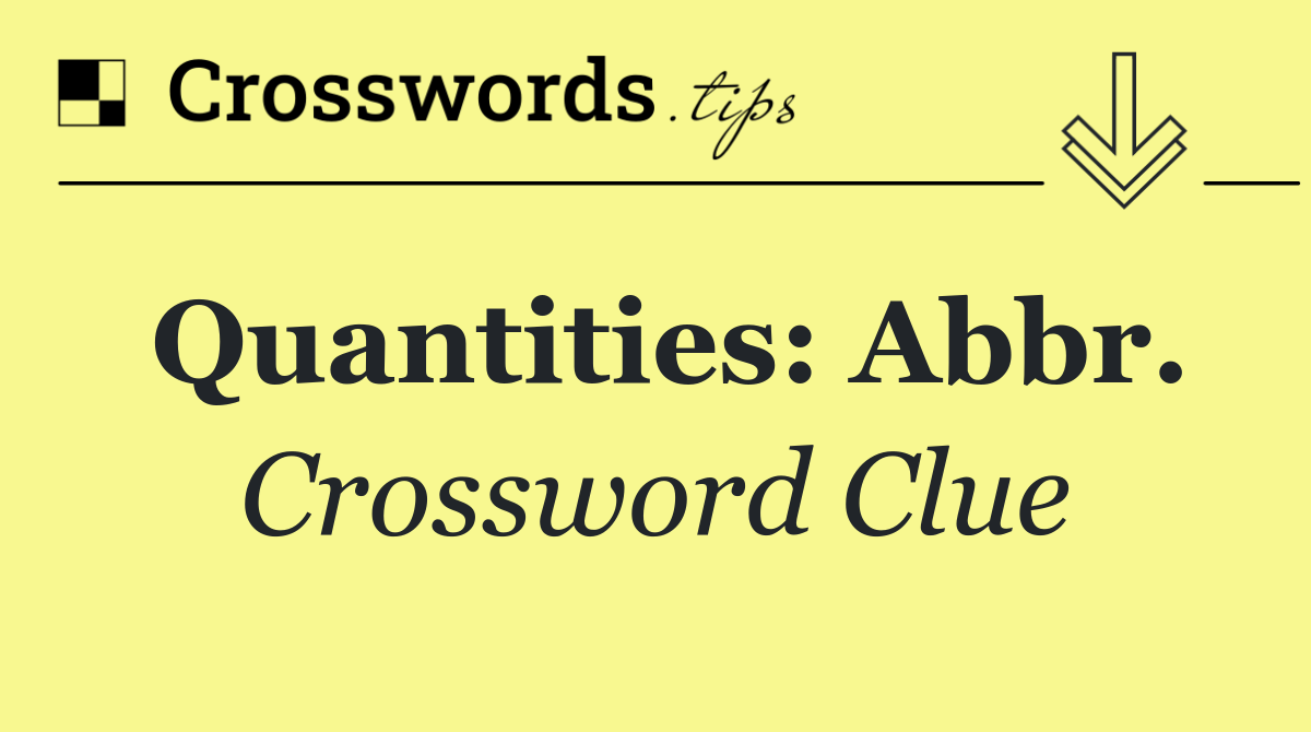 Quantities: Abbr.