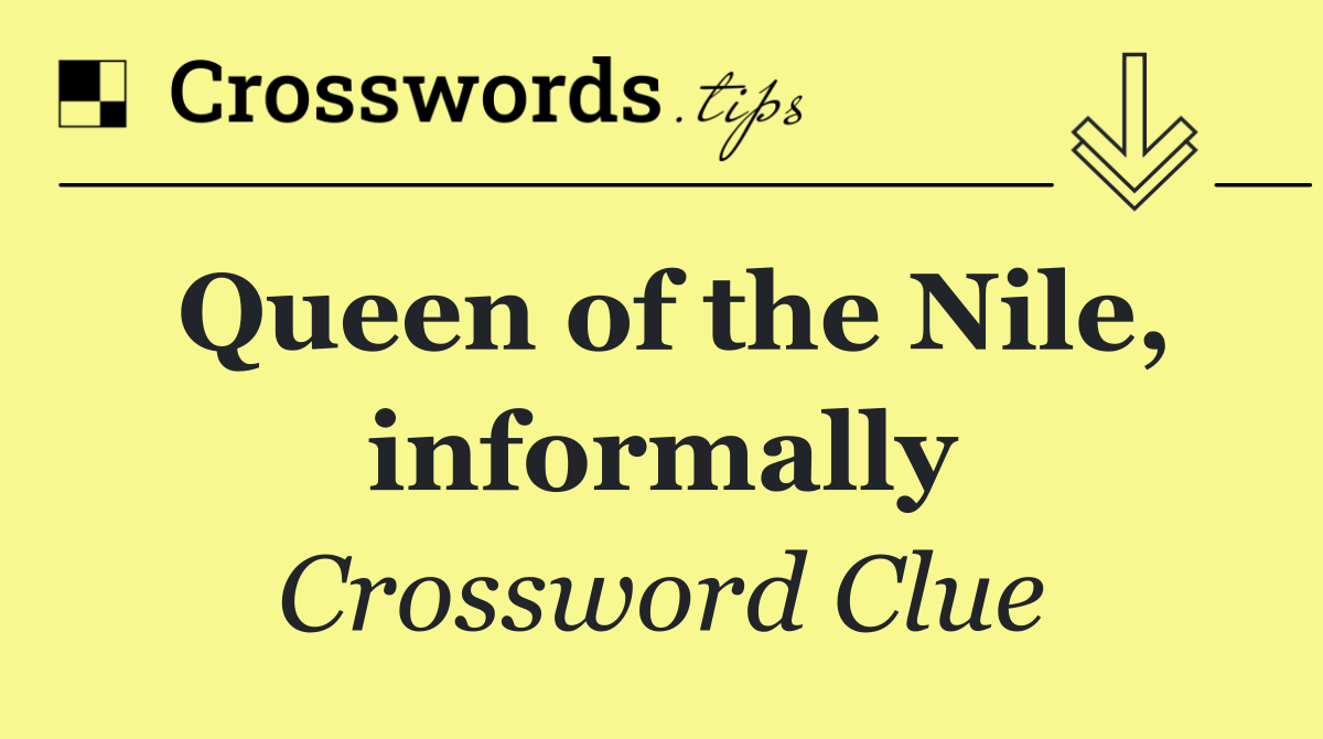 Queen of the Nile, informally