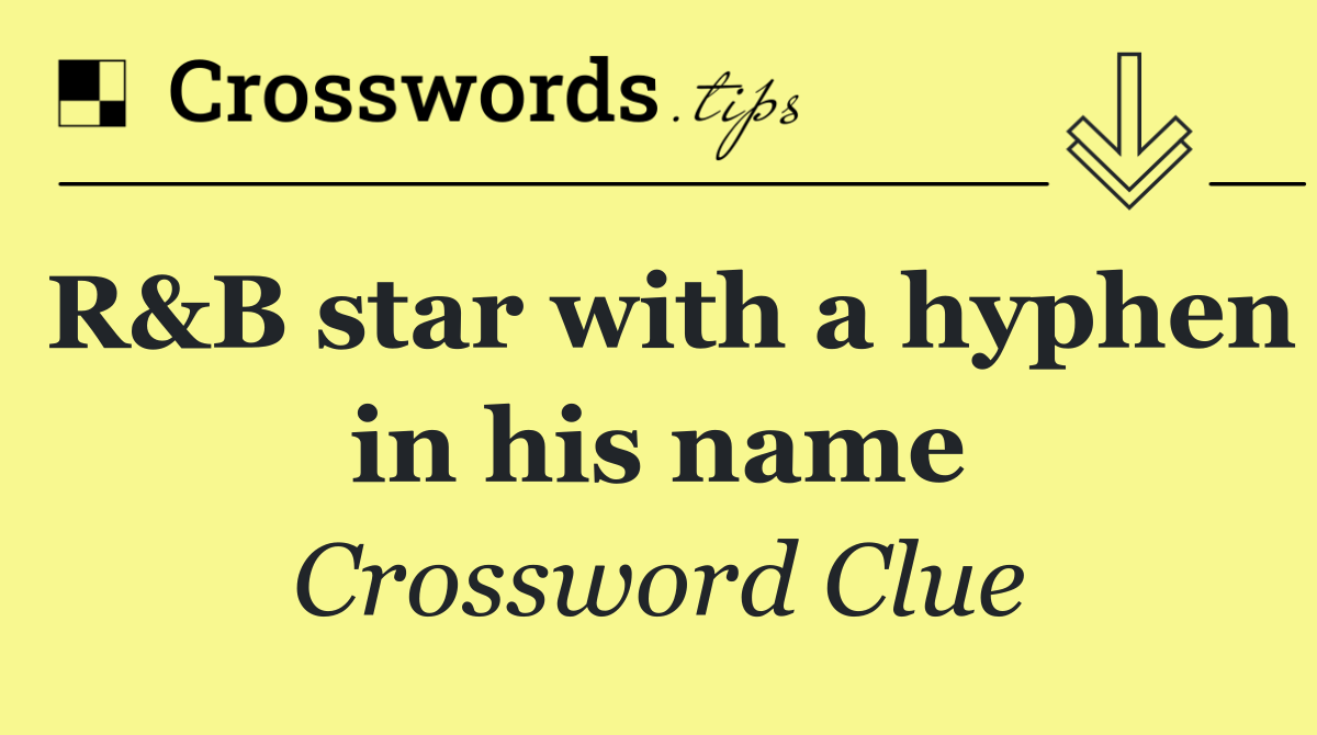 R&B star with a hyphen in his name