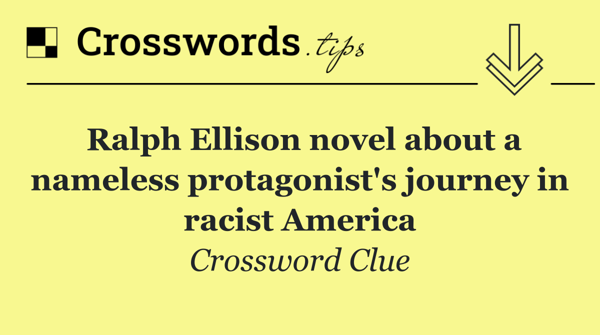 Ralph Ellison novel about a nameless protagonist's journey in racist America