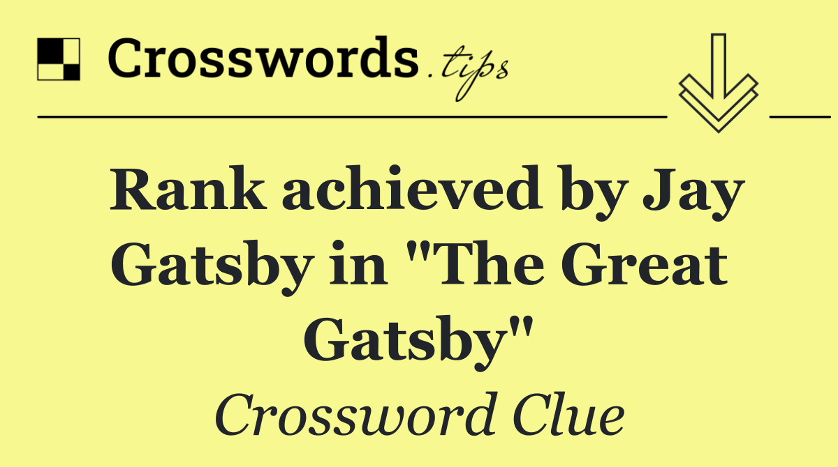 Rank achieved by Jay Gatsby in "The Great Gatsby"