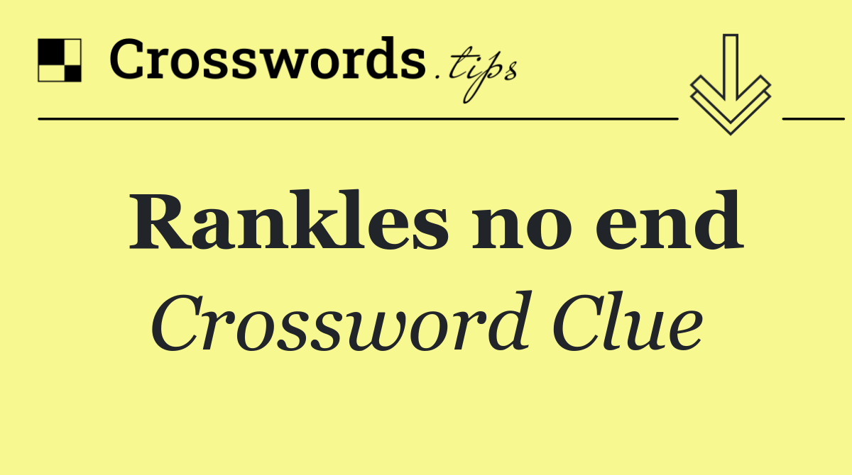 Rankles no end