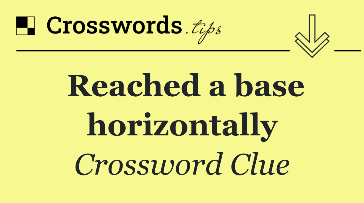 Reached a base horizontally