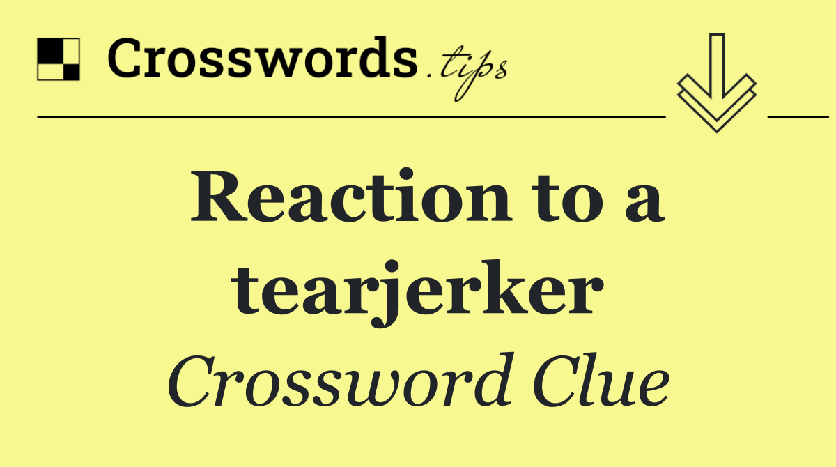 Reaction to a tearjerker