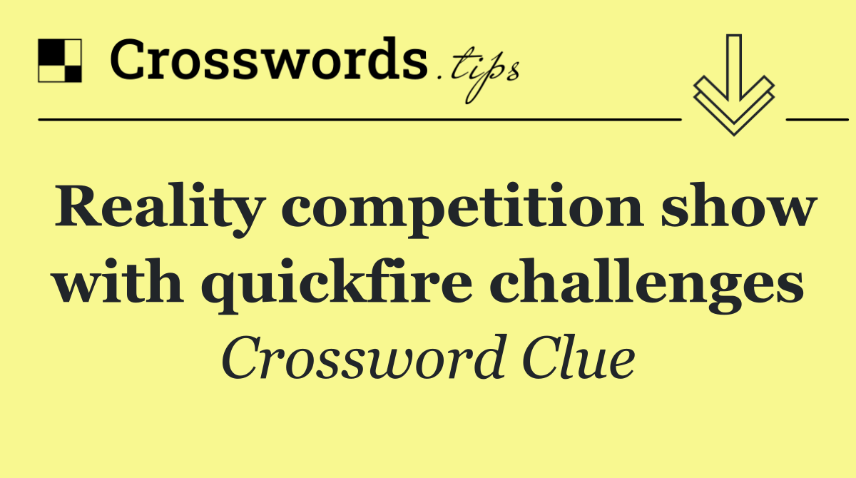 Reality competition show with quickfire challenges