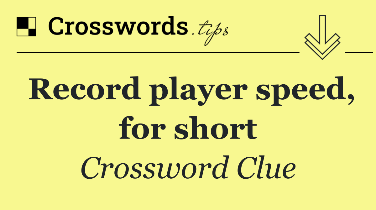 Record player speed, for short