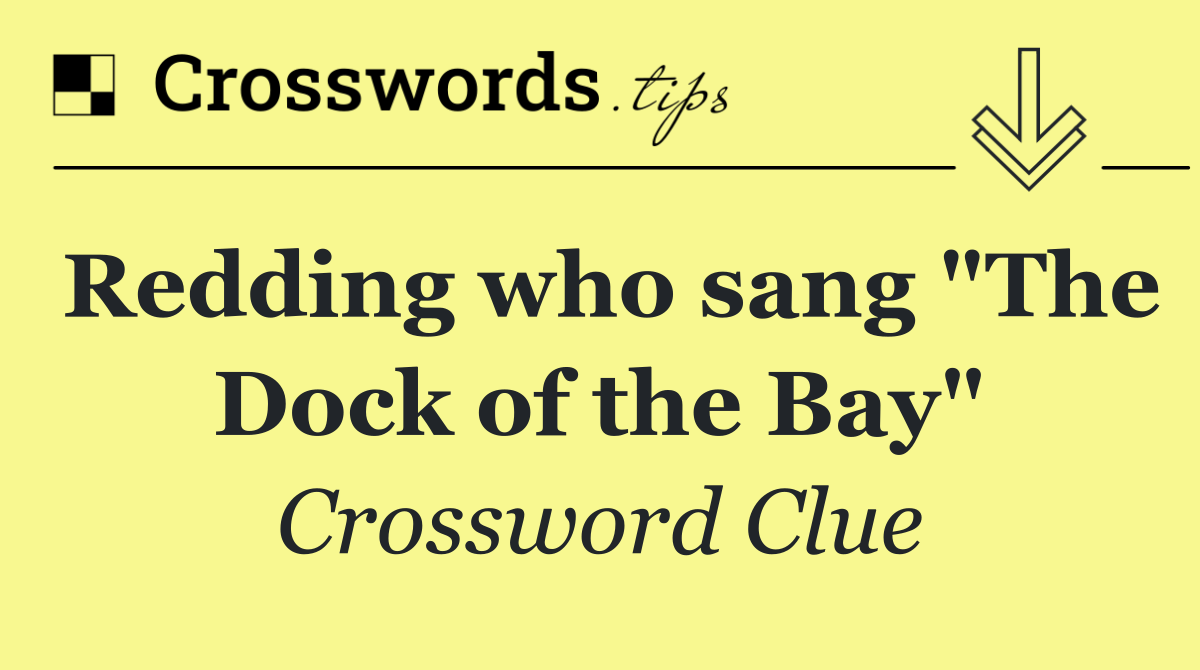 Redding who sang "The Dock of the Bay"