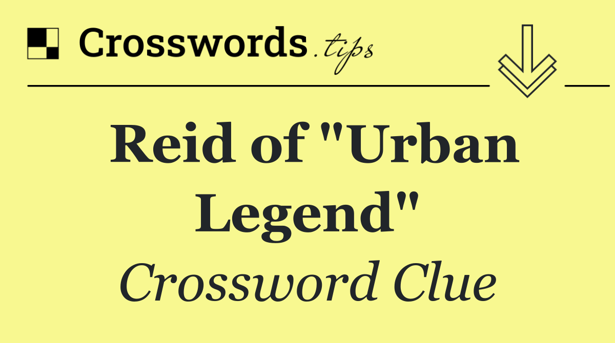 Reid of "Urban Legend"