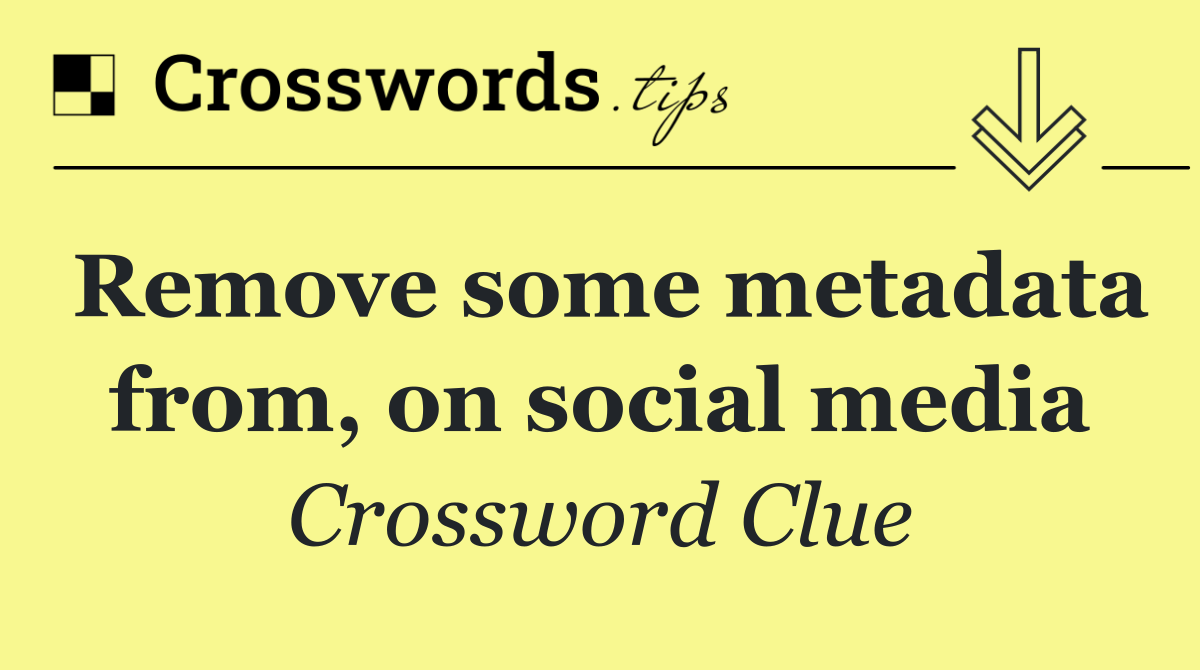 Remove some metadata from, on social media