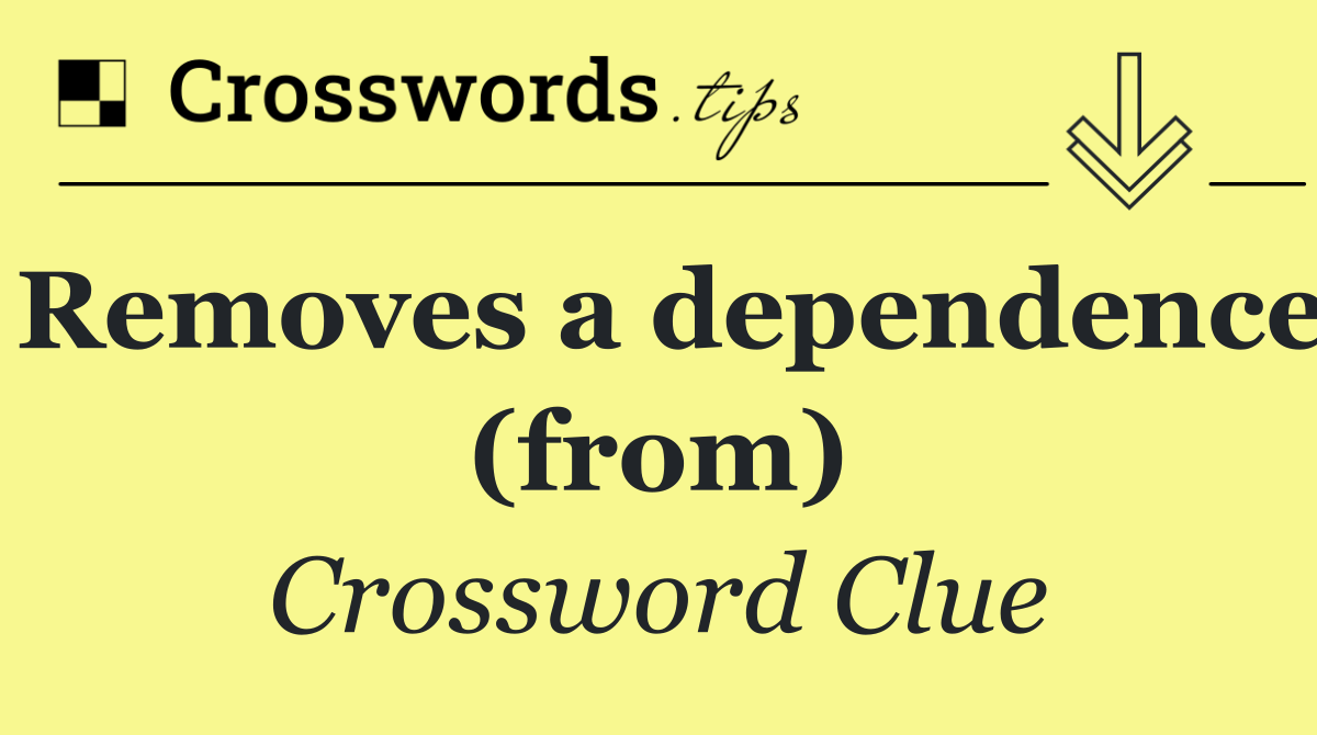 Removes a dependence (from)