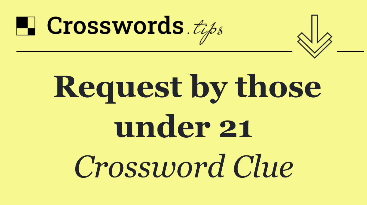Request by those under 21
