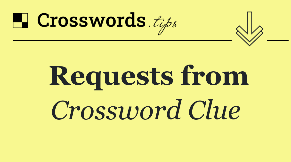 Requests from