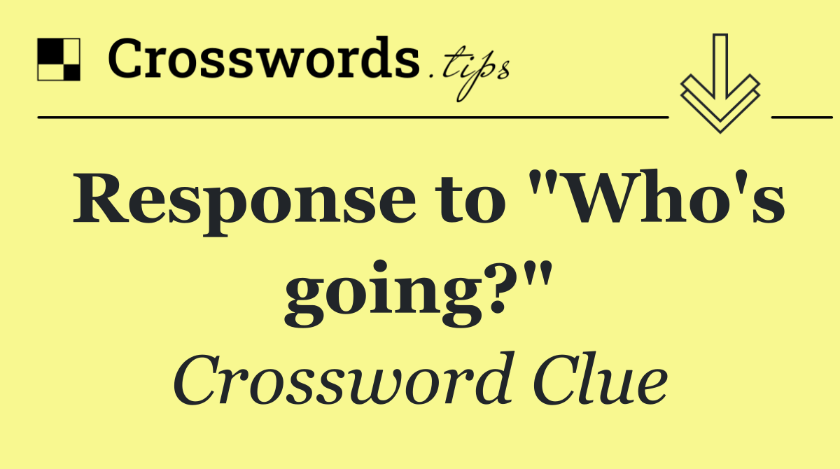 Response to "Who's going?"