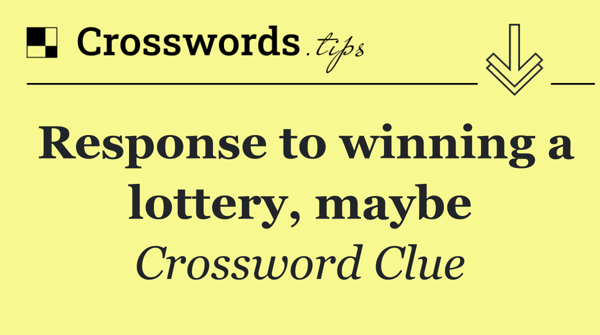 Response to winning a lottery, maybe