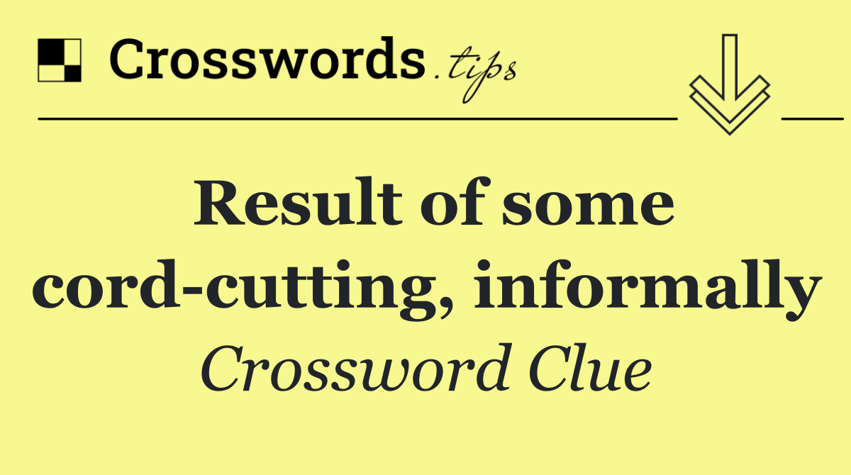 Result of some cord cutting, informally