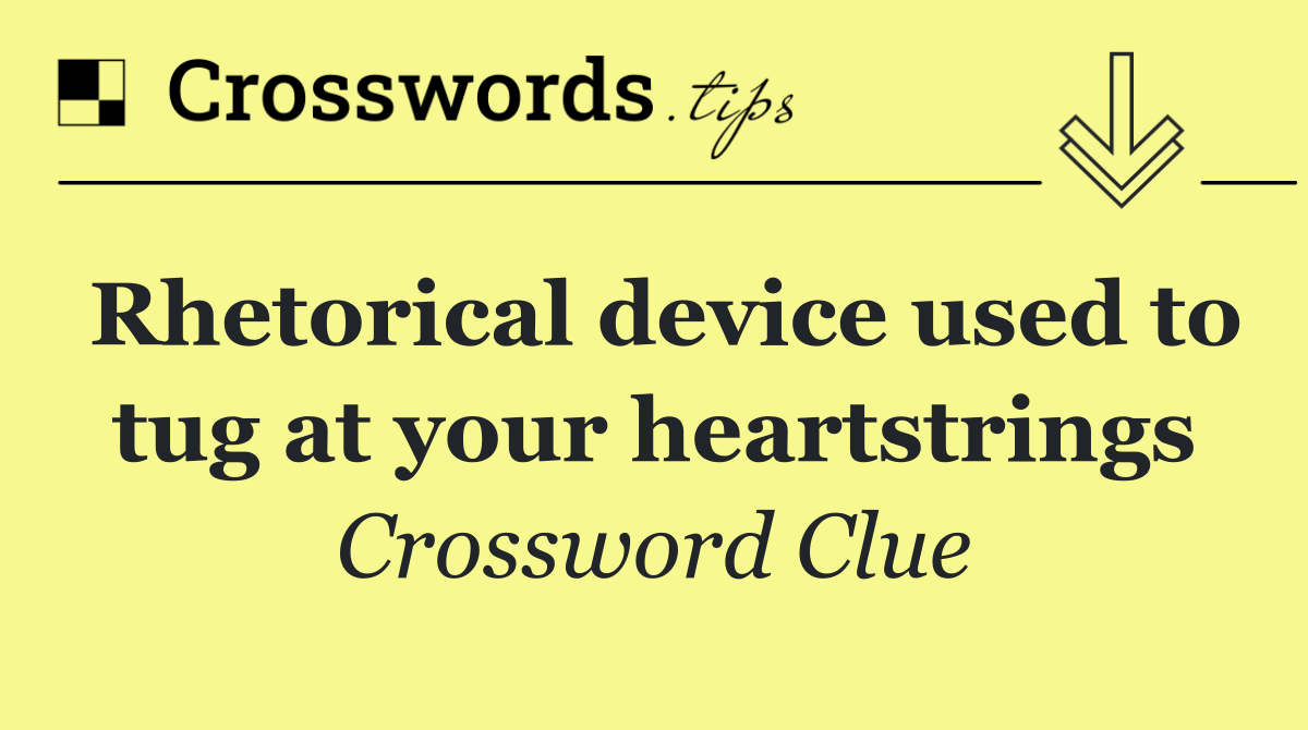 Rhetorical device used to tug at your heartstrings