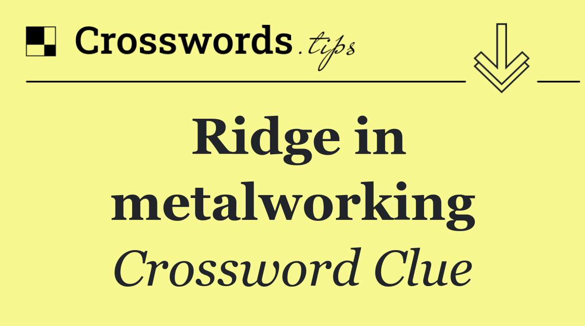 Ridge in metalworking