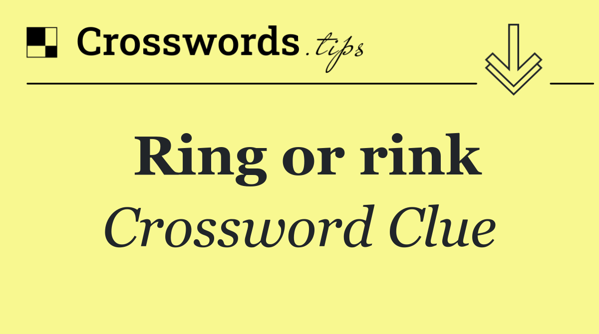 Ring or rink