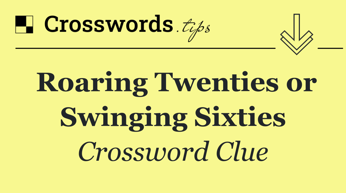Roaring Twenties or Swinging Sixties
