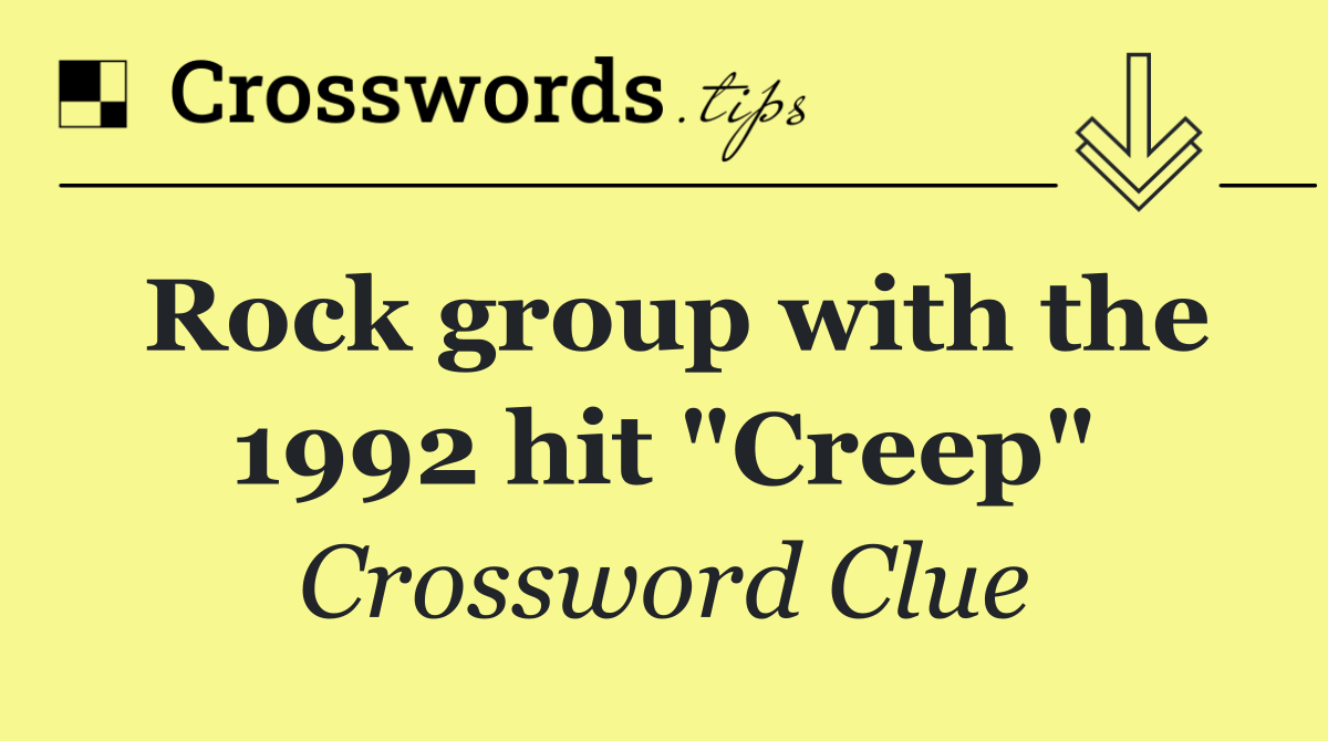 Rock group with the 1992 hit "Creep"