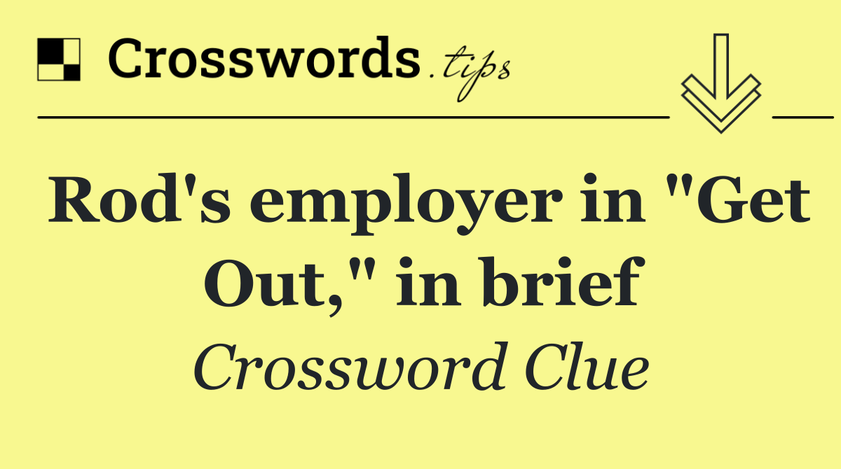 Rod's employer in "Get Out," in brief
