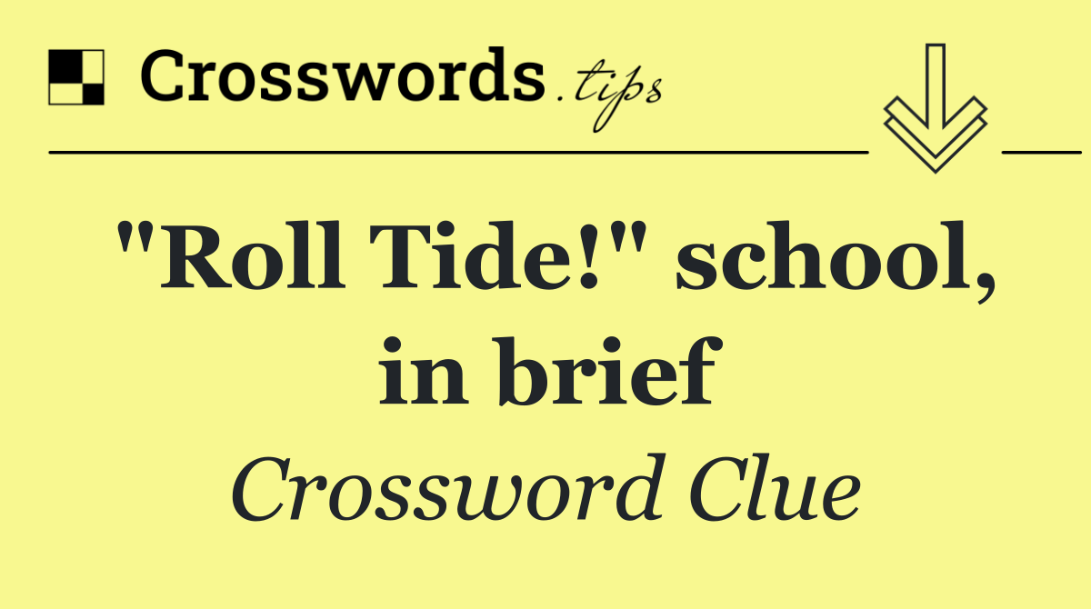 "Roll Tide!" school, in brief