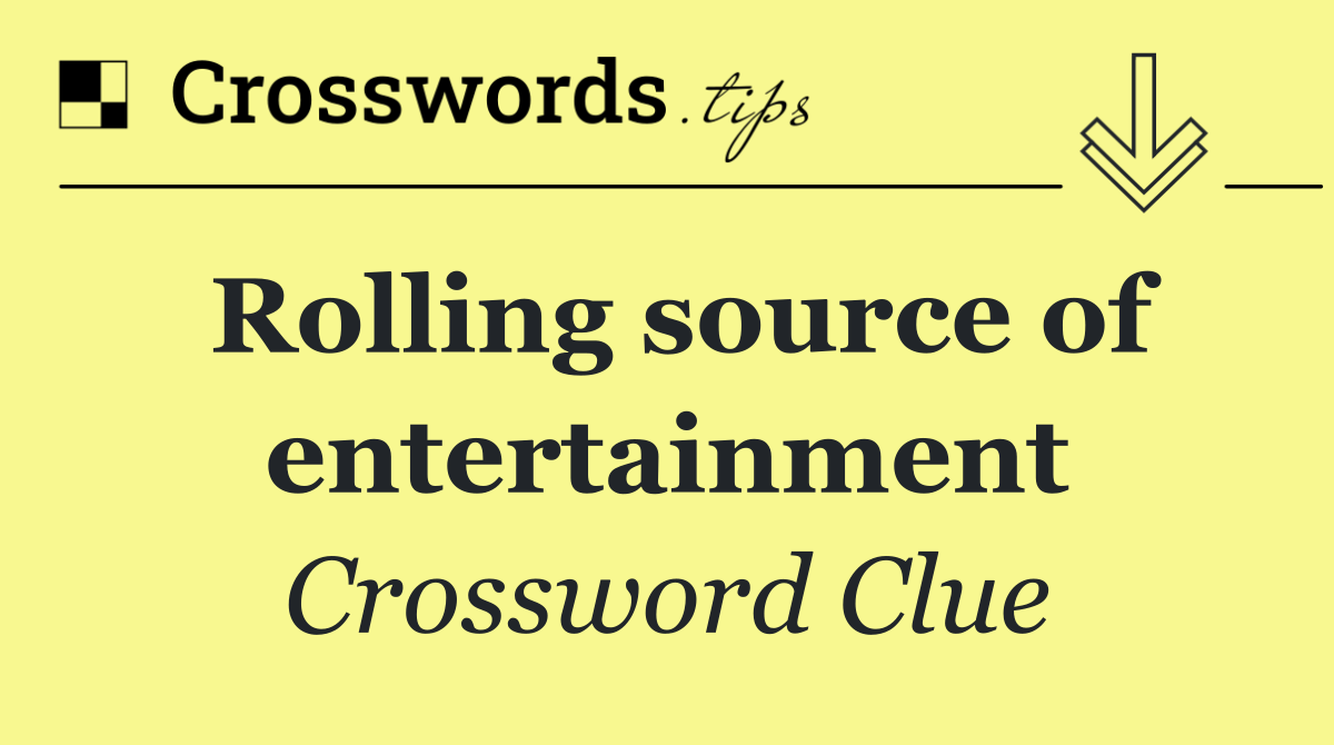 Rolling source of entertainment