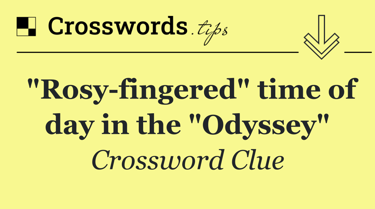 "Rosy fingered" time of day in the "Odyssey"