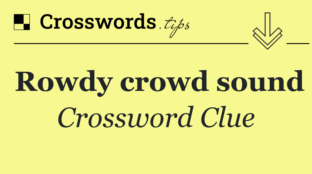 Rowdy crowd sound