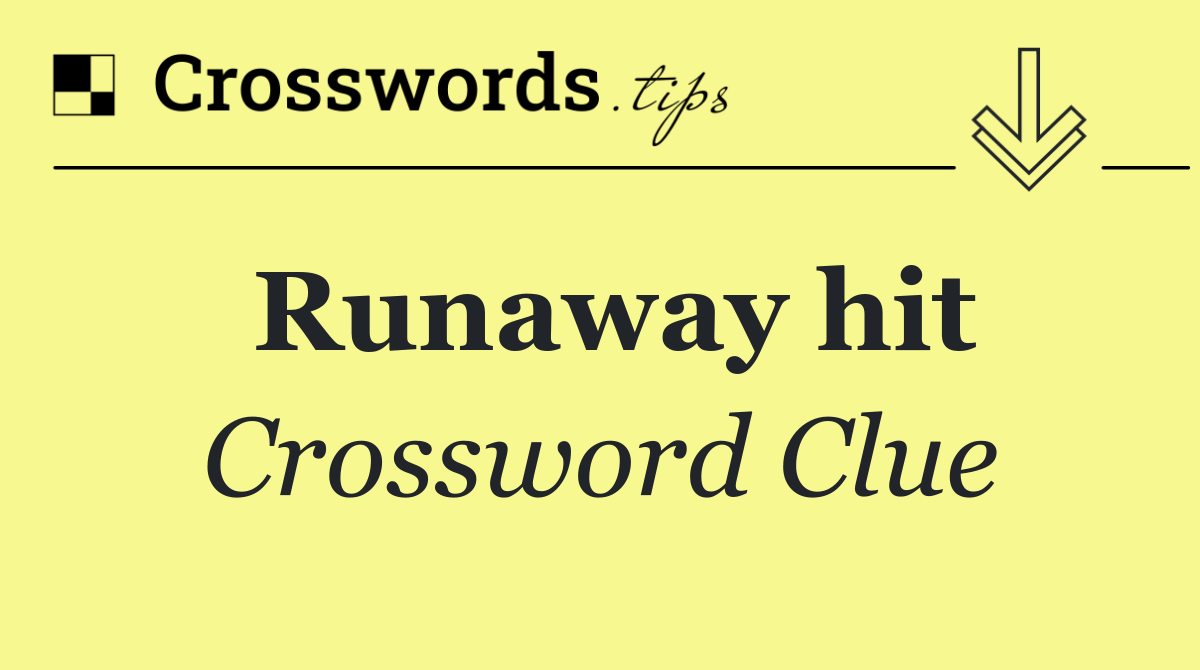 Runaway hit