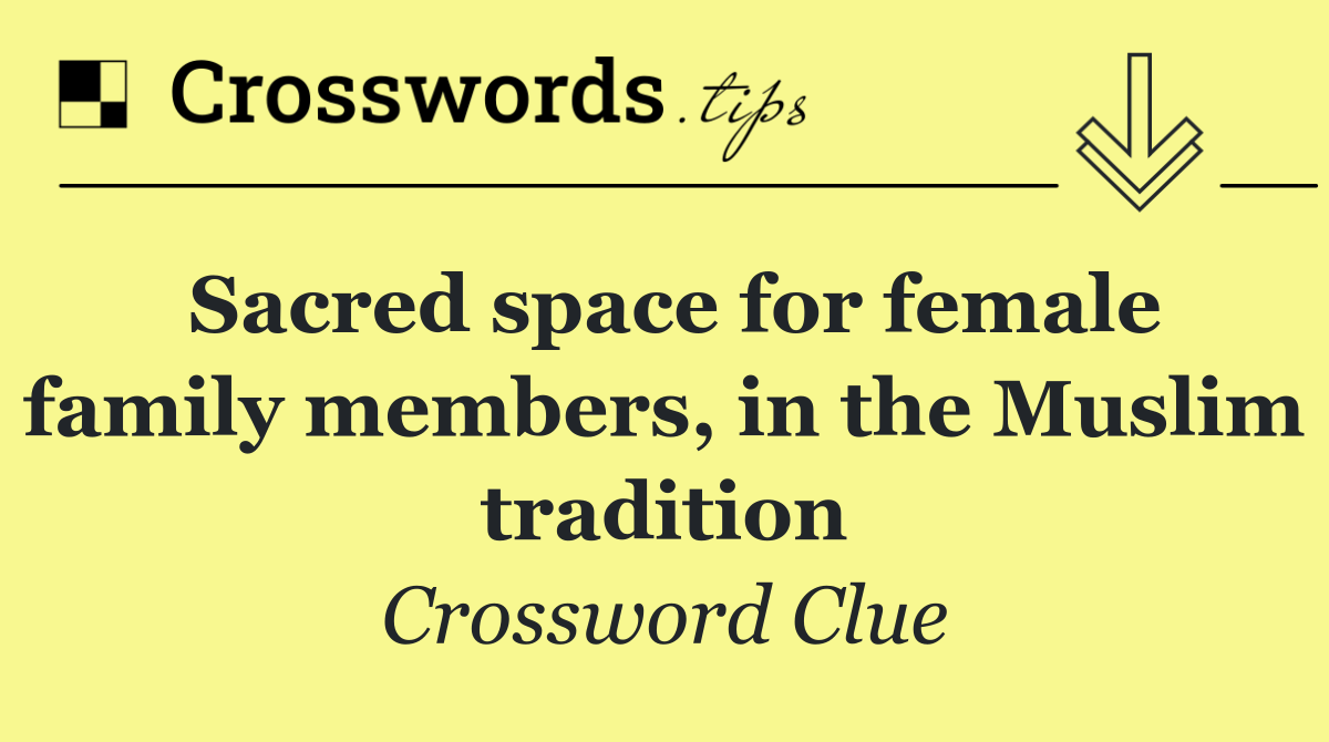 Sacred space for female family members, in the Muslim tradition