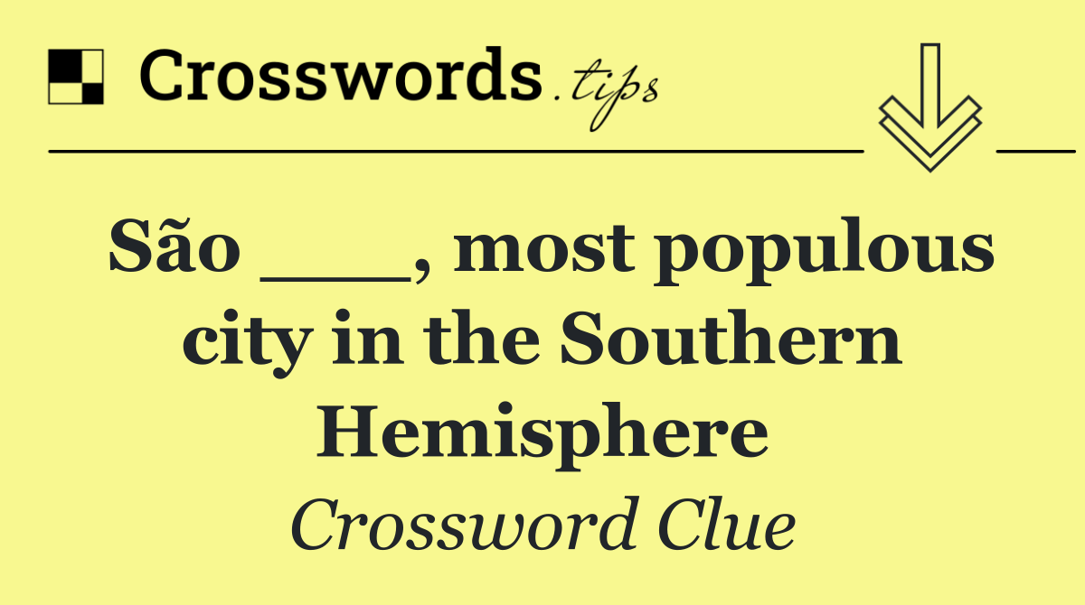 São ___, most populous city in the Southern Hemisphere