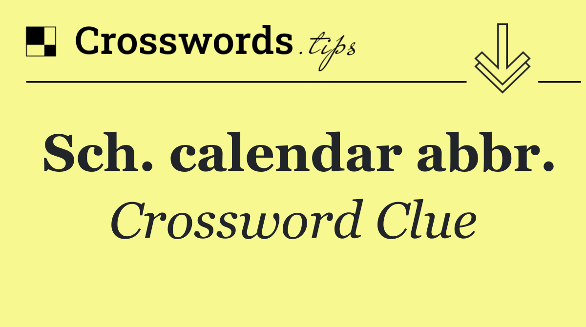 Sch. calendar abbr.