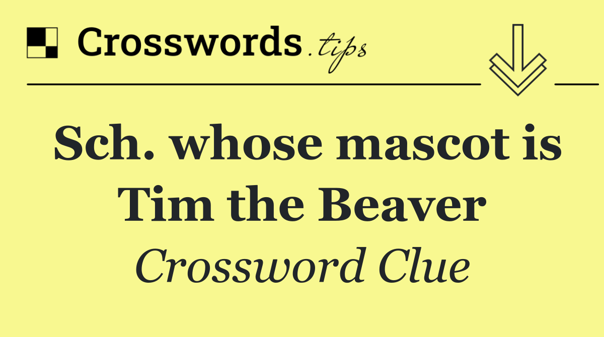 Sch. whose mascot is Tim the Beaver