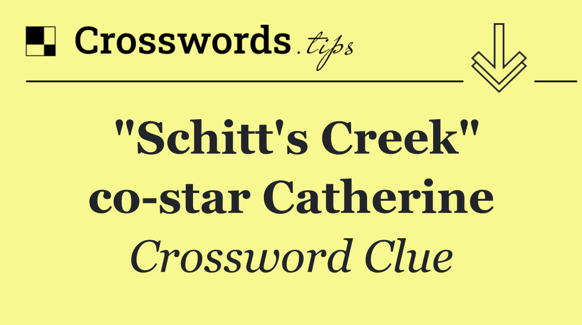 "Schitt's Creek" co star Catherine