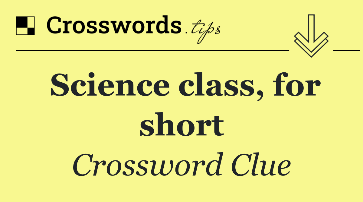 Science class, for short