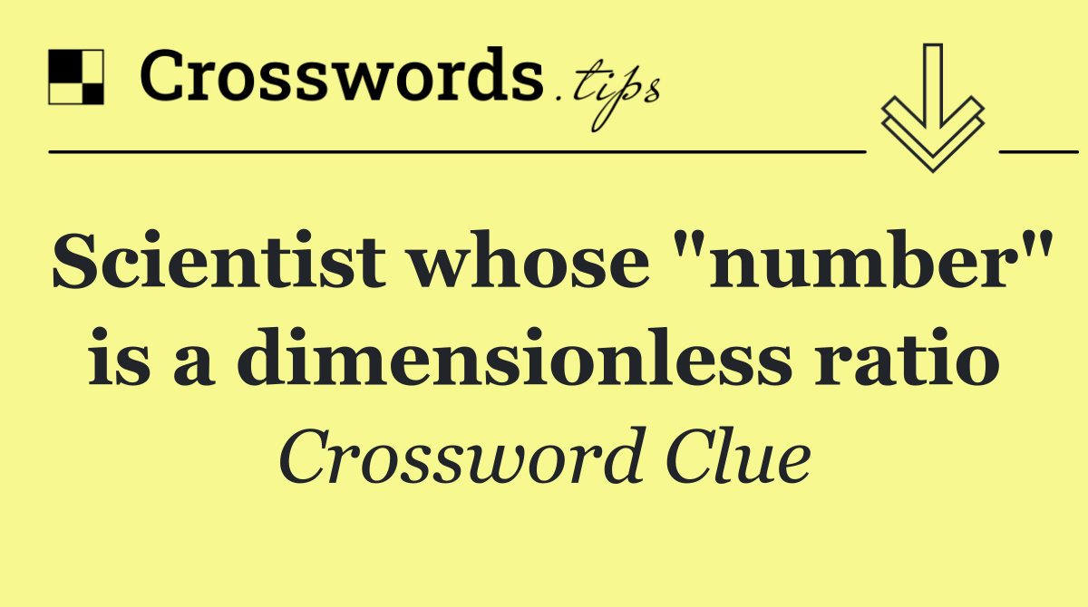 Scientist whose "number" is a dimensionless ratio