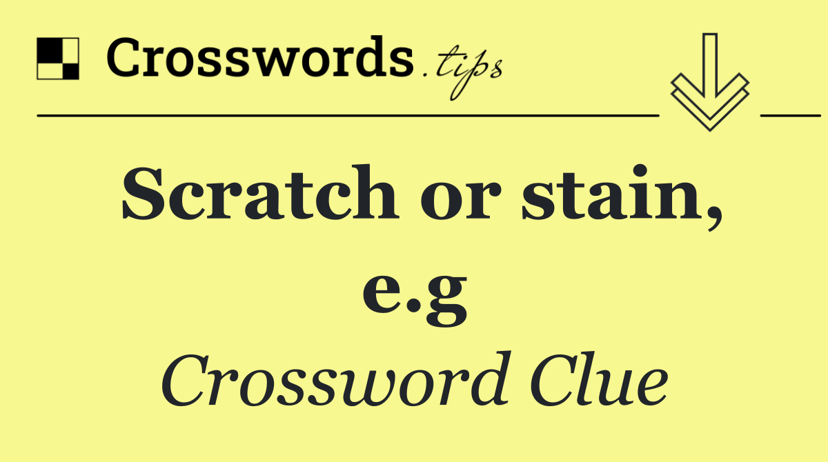 Scratch or stain, e.g