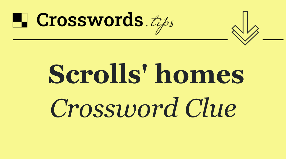 Scrolls' homes